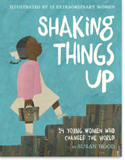 Shaking Things Up: 14 Young Women Who Changed the World