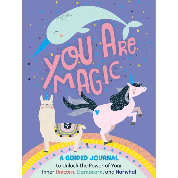 You Are Magic: A Guided Journal to Unlock the Power of Your Inner Unicorn, Llamacorn, and Narwhal